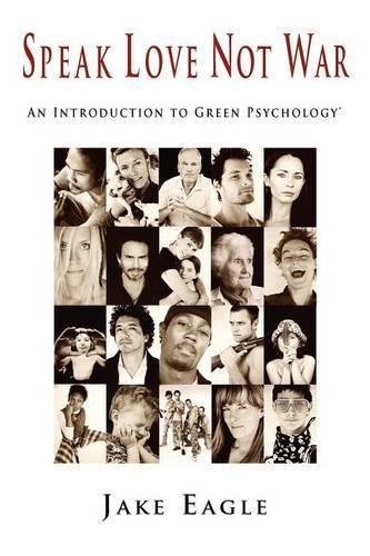 Speak Love Not War, an Introduction to Green Psychology: (English)