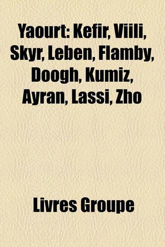 Yaourt: Kfir, VIILI, Skyr, Leben, Flamby, Doogh, Kumiz, Ayran, Lassi, Zho(French)