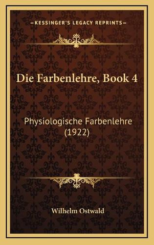 Die Farbenlehre, Book 4: Physiologische Farbenlehre (1922)(German)