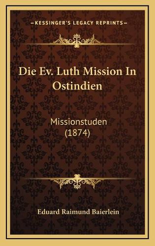 Die Ev. Luth Mission In Ostindien