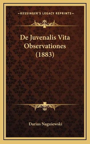 De Juvenalis Vita Observationes (1883): (Latin)
