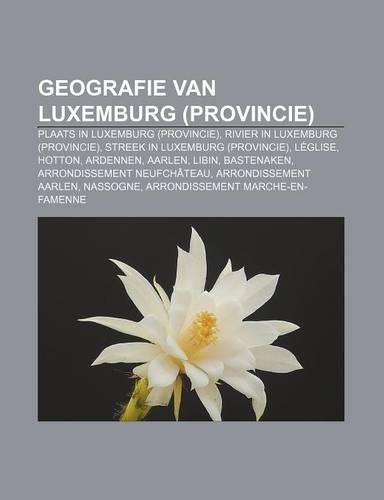 Geografie Van Luxemburg (Provincie): Plaats in Luxemburg (Provincie), Rivier in Luxemburg (Provincie), Streek in Luxemburg (Provincie), Leglise(Dutch)