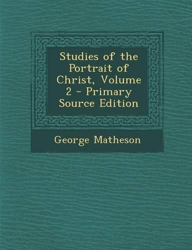 Studies of the Portrait of Christ, Volume 2 - Primary Source Edition