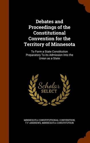Debates and Proceedings of the Constitutional Convention for the Territory of Minnesota