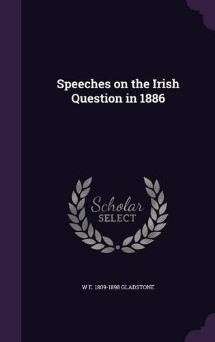 Speeches on the Irish Question in 1886