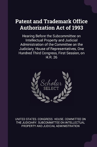 Patent and Trademark Office Authorization Act of 1993: Hearing Before the Subcommittee on Intellectual Property and Judicial Administration of the Committee on the Judiciary, House of Representatives, On