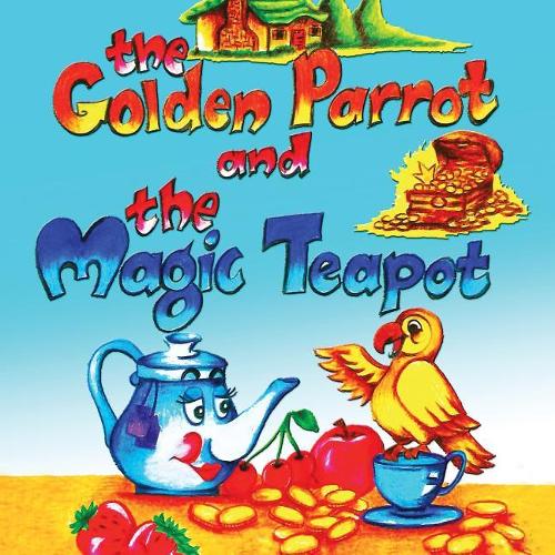The Golden Parrot and the Magic Teapot