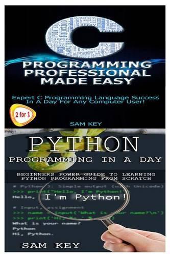 Python Programming in a Day & C Programming Professional Made Easy: (16 Programming)