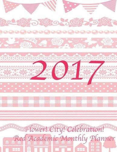 2017 Flower! City! Celebration! Red Academic Monthly Planner