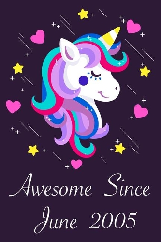 Awesome Since June 2005: 15 Year Old 15th Birthday gift Unicorn Born In June 2005, Journal Gift Book For Girls, Christmas Gift Book, Birthday Gift For Girls, Journals to Wri