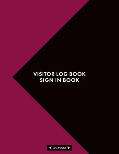 Visitor Log Book Sign in Book: Log In Book 8.5" x 11" (21.59 x 27.94 cm) 120 Page Notebook Is Perfect For Any Front Desk That Requires A Visitor Sign In Book For Business