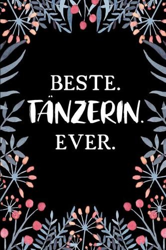 Beste Tänzerin Ever: A5 Blanko - Notebook - Notizbuch - Taschenbuch - Journal - Tagebuch - Ein lustiges Geschenk für Freunde oder die Familie und die beste Tänzerin der 
