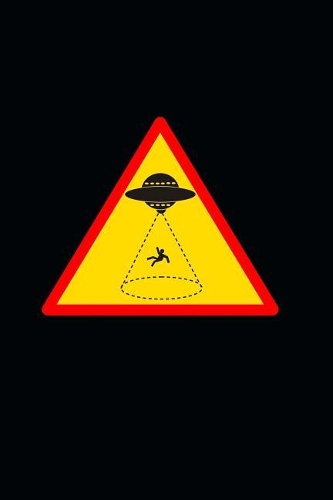 Caution: UFO Aliens Abducting Humans in the Area Sign Journal: 150 Page Lined Notebook/Diary