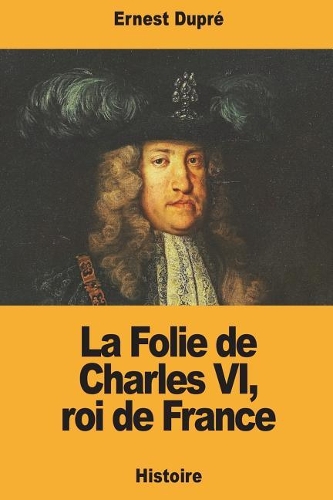 La Folie de Charles VI, roi de France