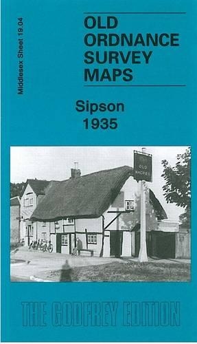 Sipson 1935: Middlesex Sheet 19.04(Old Ordnance Survey Maps of Middlesex)