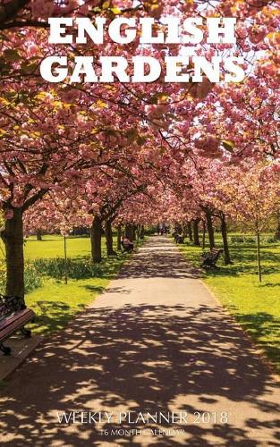 English Gardens Weekly Planner 2018: 12 Month Calendar