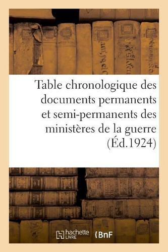 Table Chronologique Des Documents Permanents Et Semi-Permanents Des Ministères de la Guerre