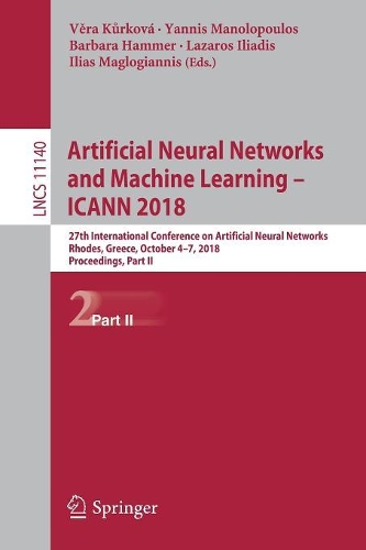 Artificial Neural Networks and Machine Learning – ICANN 2018: 27th International Conference on Artificial Neural Networks, Rhodes, Greece, October 4-7, 2018, Proceedings, Part II(11140 Lecture Notes in Computer Science)