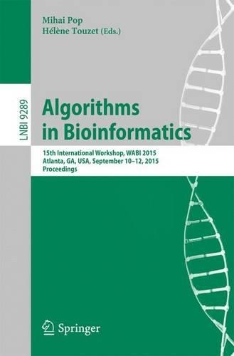 Algorithms in Bioinformatics: 15th International Workshop, WABI 2015, Atlanta, GA, USA, September 10-12, 2015, Proceedings(Lecture Notes in Bioinformatics)