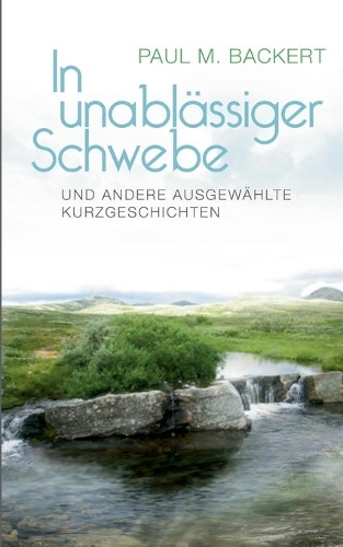 In unablässiger Schwebe und andere ausgewählte Kurzgeschichten: (German)