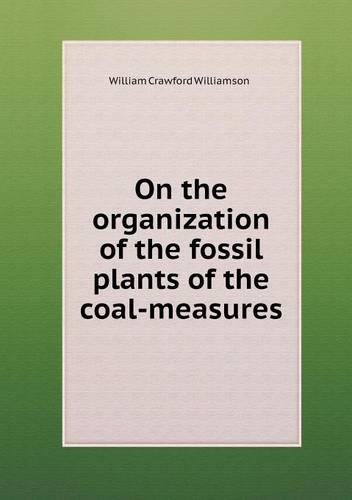 On the Organization of the Fossil Plants of the Coal-Measures