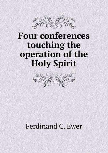 Four conferences touching the operation of the Holy Spirit