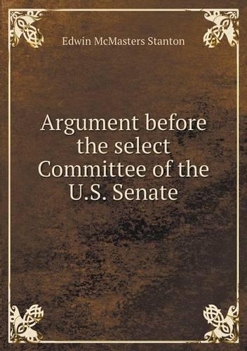 Argument before the select Committee of the U.S. Senate