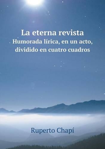 La eterna revista Humorada lírica, en un acto, dividido en cuatro cuadros