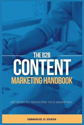 The B2B Content Marketing Handbook: How B2B Organizations Can Win with Content Marketing Today