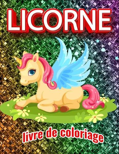 Licorne livre de coloriage: livre de coloriage pour les amoureux des licornes