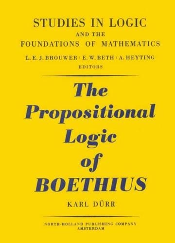 The Propositional Logic of Boethius: (1 Studies in Logic and the Foundations of Mathematics)