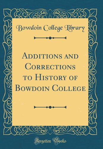Additions and Corrections to History of Bowdoin College (Classic Reprint)