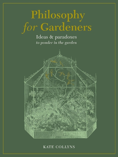 Philosophy for Gardeners: Ideas and paradoxes to ponder in the garden