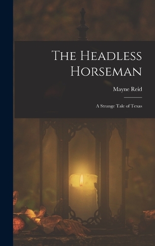 The Headless Horseman: A Strange Tale of Texas