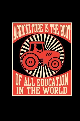 Agriculture Is The Root Of All Education: 6x9" Tractor Books For Men & Boys - Lined Farming Notebook Farmer And Rancher - Tractor Lover Agriculture Journal