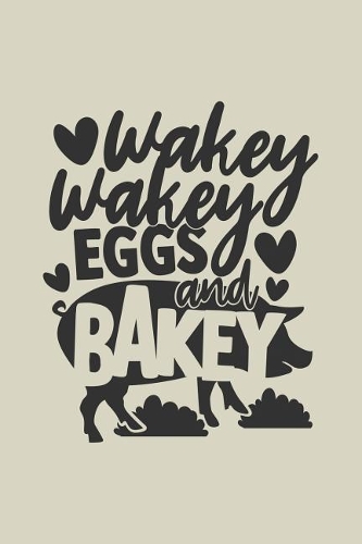 Wakey Wakey Eggs and Bakey: Blank Recipe Journal to Write in for Women, Food Cookbook Design, Document all Your Special Recipes and Notes for Your Favorite ... for Women, Wife,