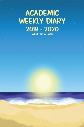 Academic Weekly Diary 2019 - 2020 Week to a Page: Academic diary for the Student or Teacher/Lecturer/Tutor with added extras in Diary - Sun, Sea and Sand Cover