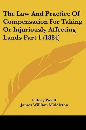 The Law And Practice Of Compensation For Taking Or Injuriously Affecting Lands Part 1 (1884)