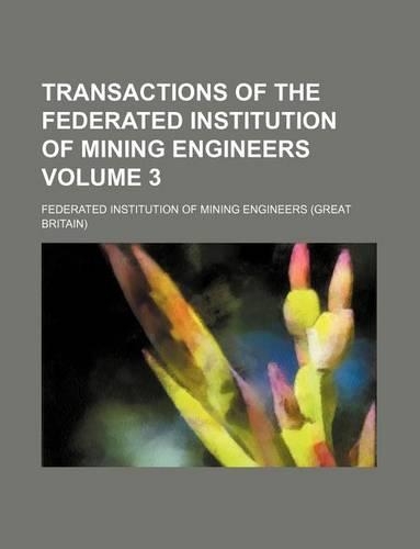 Transactions of the Federated Institution of Mining Engineers Volume 3: (English)