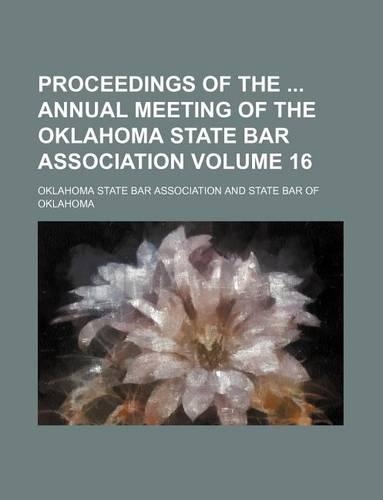 Proceedings of the Annual Meeting of the Oklahoma State Bar Association Volume 16: (English)