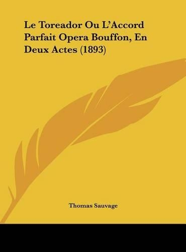 Le Toreador Ou L'Accord Parfait Opera Bouffon, En Deux Actes (1893)