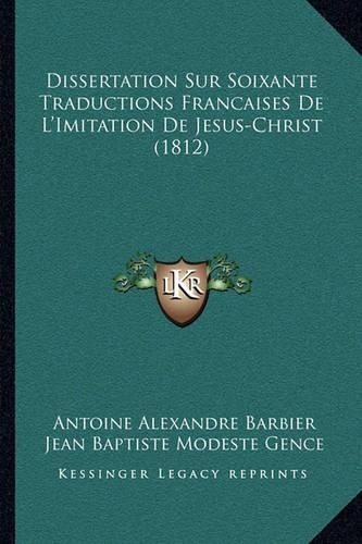 Dissertation Sur Soixante Traductions Francaises De L'Imitation De Jesus-Christ (1812)