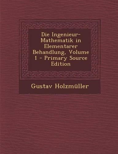 Die Ingenieur-Mathematik in Elementarer Behandlung, Volume 1