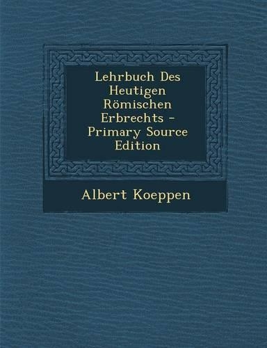 Lehrbuch Des Heutigen Romischen Erbrechts