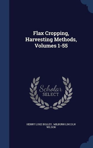 Flax Cropping, Harvesting Methods, Volumes 1-55
