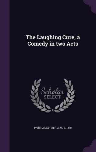 The Laughing Cure, a Comedy in two Acts: (English)
