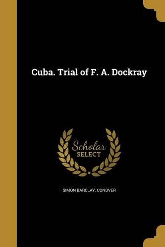 Cuba. Trial of F. A. Dockray