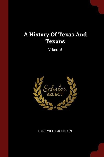 History Of Texas And Texans; Volume 5