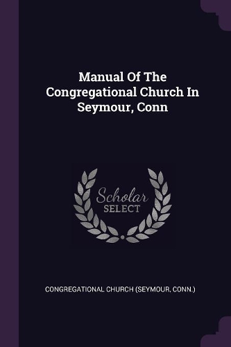 Manual Of The Congregational Church In Seymour, Conn
