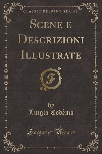 Scene e Descrizioni Illustrate (Classic Reprint)